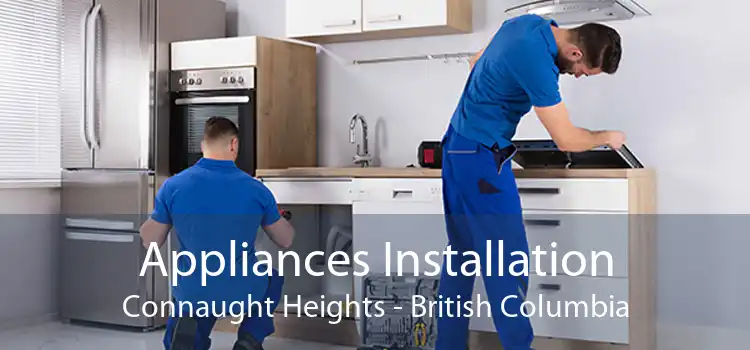 Appliances Installation Connaught Heights - British Columbia
