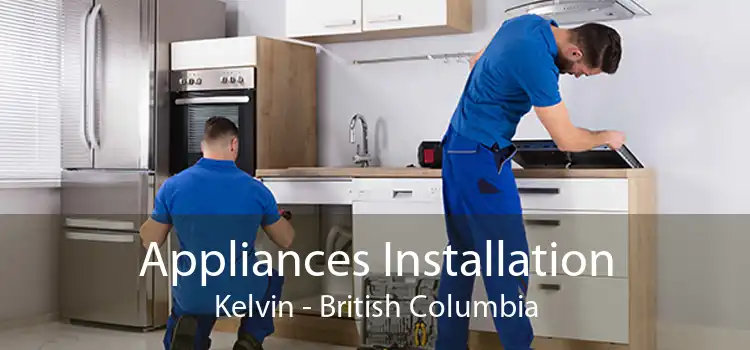 Appliances Installation Kelvin - British Columbia