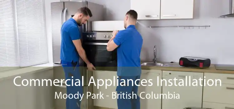 Commercial Appliances Installation Moody Park - British Columbia