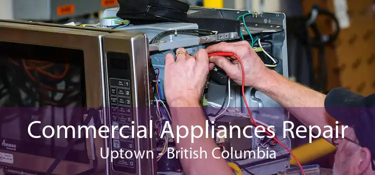 Commercial Appliances Repair Uptown - British Columbia