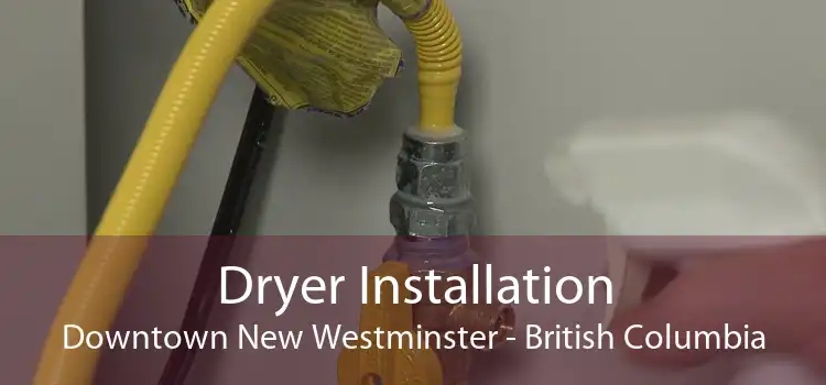 Dryer Installation Downtown New Westminster - British Columbia