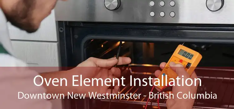 Oven Element Installation Downtown New Westminster - British Columbia