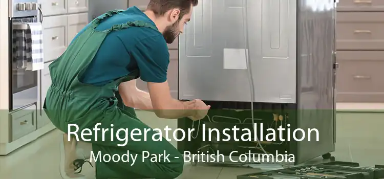 Refrigerator Installation Moody Park - British Columbia