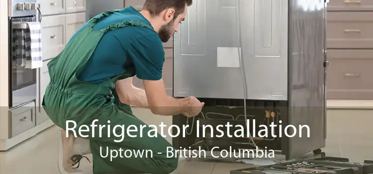 Refrigerator Installation Uptown - British Columbia