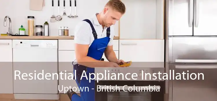 Residential Appliance Installation Uptown - British Columbia
