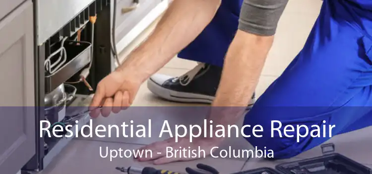 Residential Appliance Repair Uptown - British Columbia