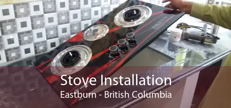 Stove Installation Eastburn - British Columbia