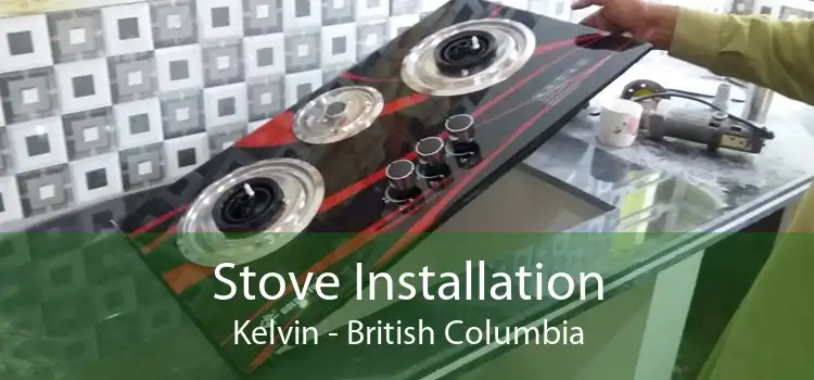 Stove Installation Kelvin - British Columbia
