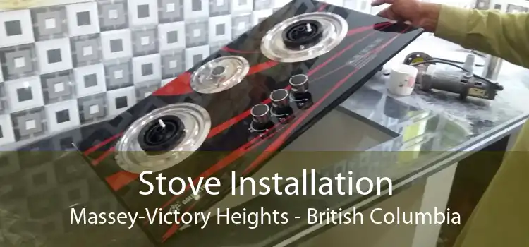 Stove Installation Massey-Victory Heights - British Columbia