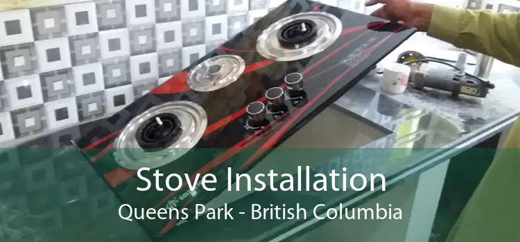 Stove Installation Queens Park - British Columbia