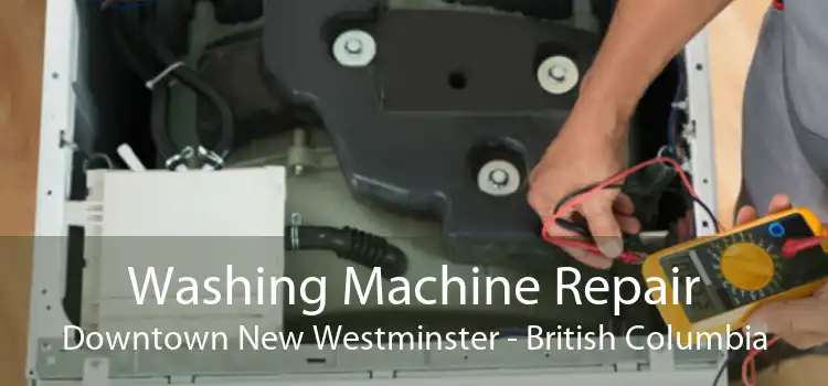 Washing Machine Repair Downtown New Westminster - British Columbia